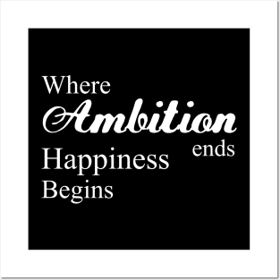 Where ambition ends happiness begins, Happiness begins Posters and Art